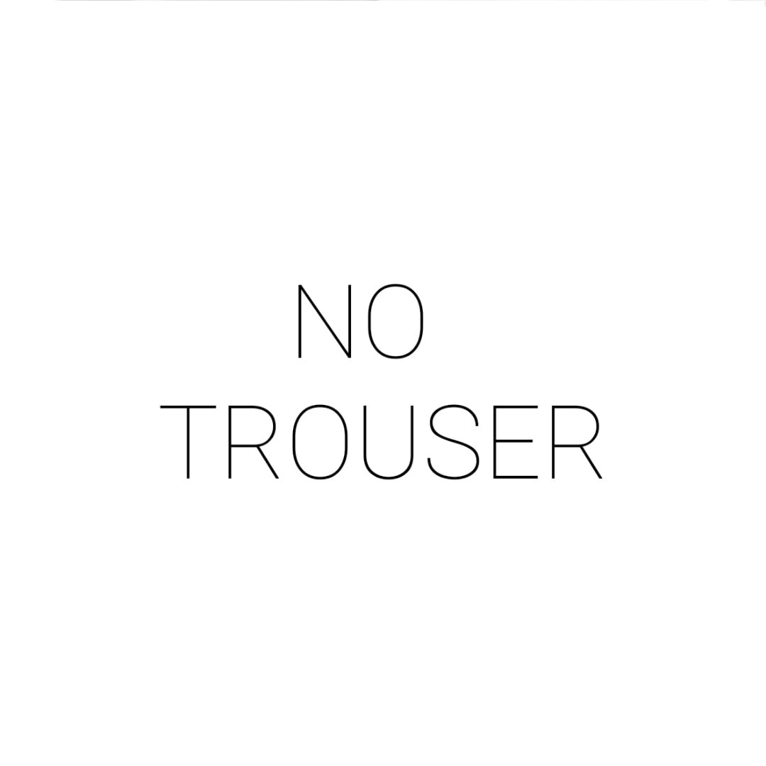 NO TROUSER